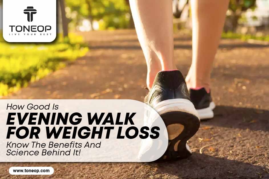 How Good Is Evening Walk For Weight Loss? Know The Benefits And Science Behind It! 