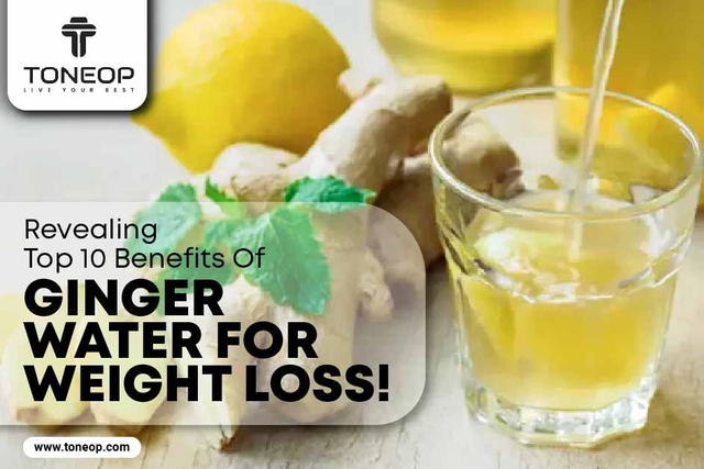 Revealing Top 10 Benefits Of Ginger Water For Weight Loss! 