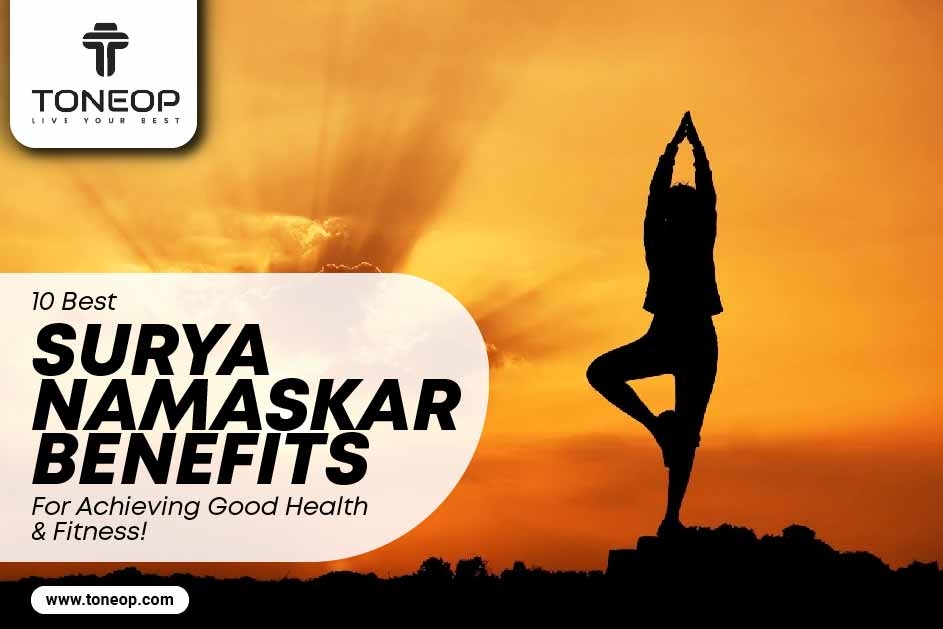 10 Best Surya Namaskar Benefits For Achieving Good Health & Fitness!