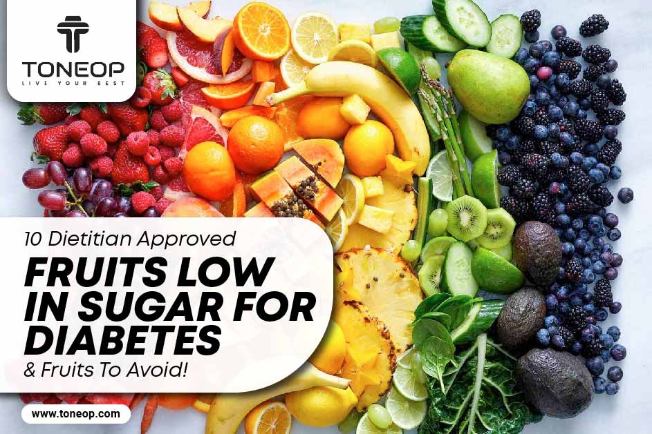 10 Dietitian Approved Fruits Low in Sugar For Diabetes And Fruits To Avoid