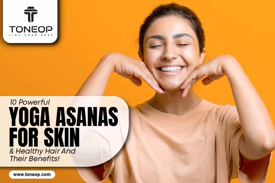 10 Powerful Yoga Asanas For Skin & Healthy Hair And Their Benefits!  