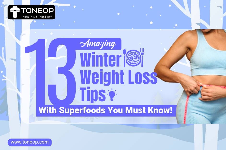 13 Amazing Winter Weight Loss Tips With Superfoods You Must Know!