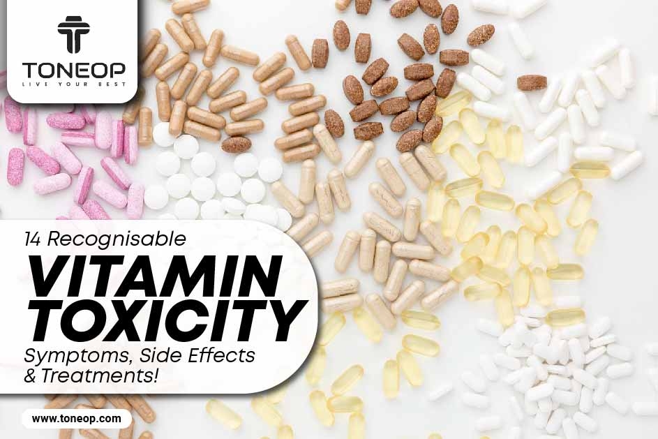 14 Recognisable Vitamin Toxicity Symptoms, Side Effects And Treatments! 