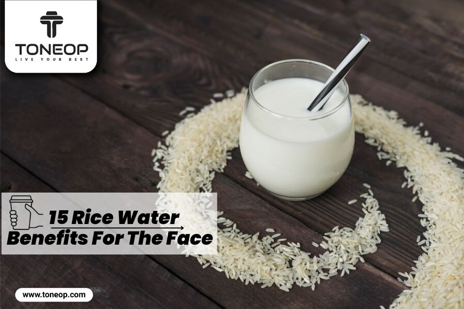 Learn About The 15 Rice Water Benefits For The Face And Unlock A Glowy And  Radiant Skin