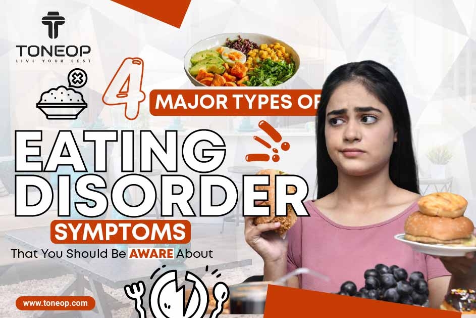4 Major Types Of Eating Disorder Symptoms That You Should Be Aware About