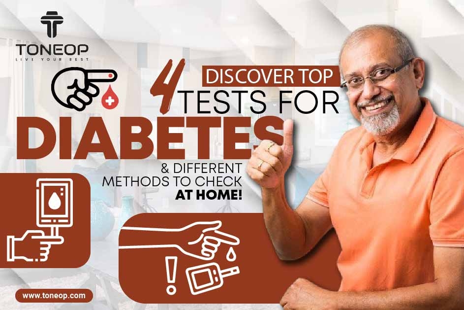 Discover Top 4 Tests For Diabetes And Different Methods To Check At Home! 