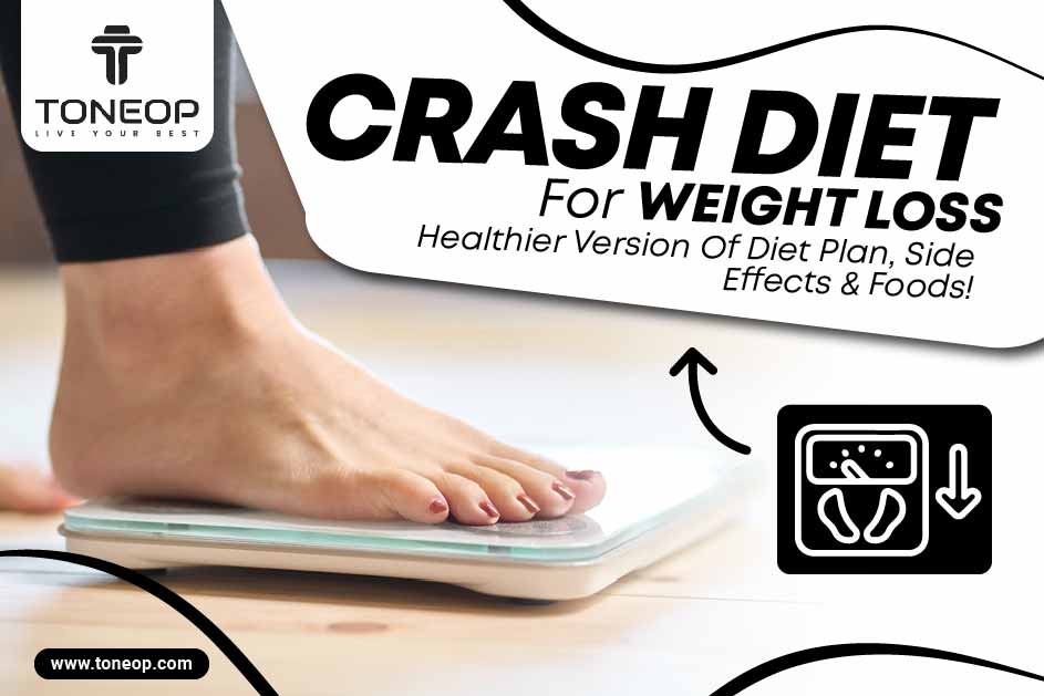 Crash Diet For Weight Loss: Healthier Version Of Diet Plan, Side Effects And Foods! 