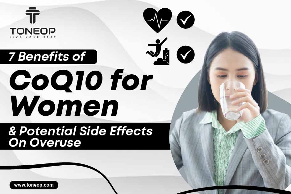 7 Benefits of CoQ10 for Women And Potential Side Effects On Overuse 