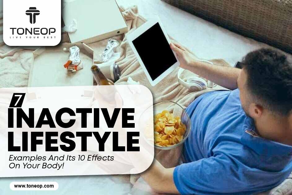 7 Inactive Lifestyle Examples And Its 10 Effects On Your Body! 