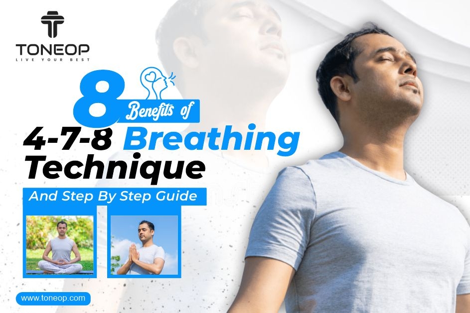 8 Benefits Of 4-7-8 Breathing Technique And Step By Step Guide