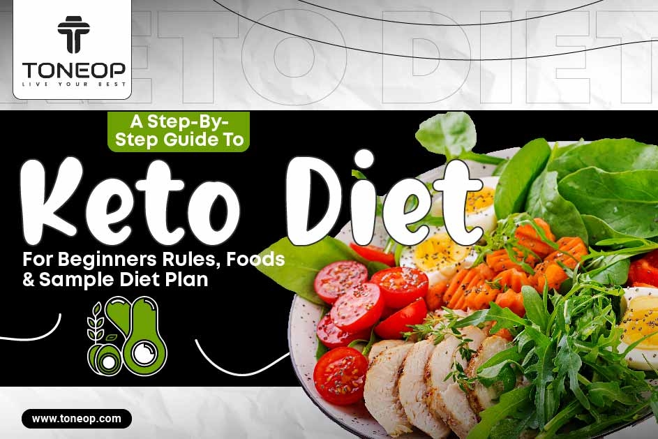 A Step-By-Step Guide To Keto Diet For Beginners: Rules, Foods And Sample Diet Plan 