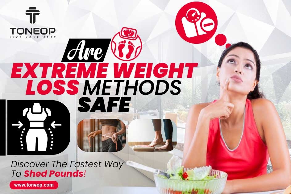 Are Extreme Weight Loss Methods Safe? Discover The Fastest Way To Shed Pounds!