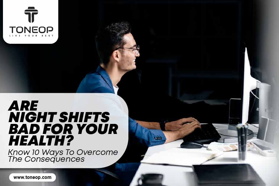 Are Night Shifts Bad For Your Health? Know 10 Ways To Overcome The Consequences
