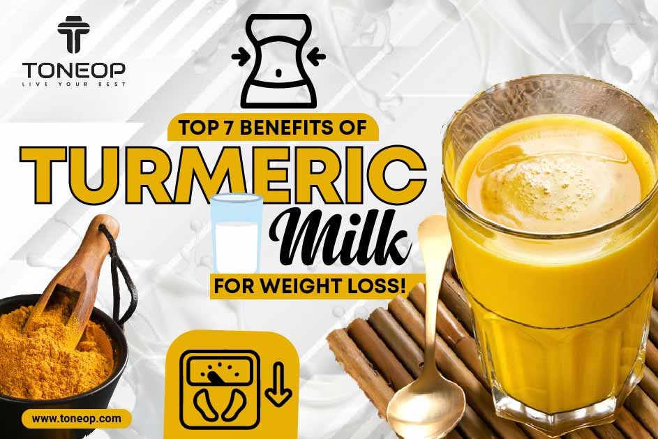 Top 7 Benefits Of Turmeric Milk For Weight Loss!