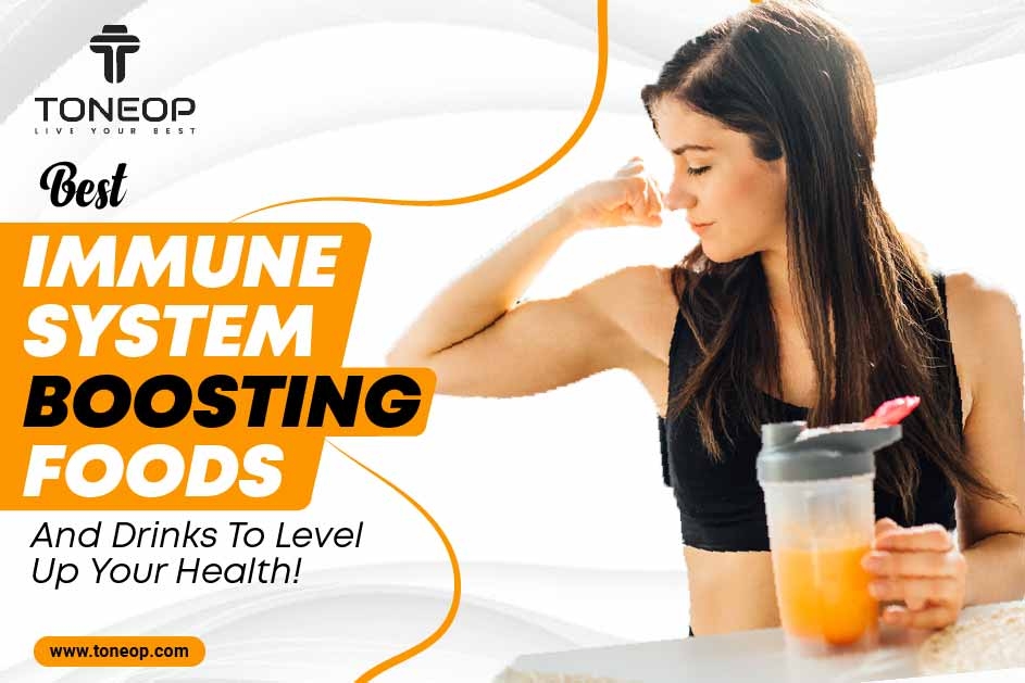 Best Immune System Boosting Foods And Drinks To Level Up Your Health! 