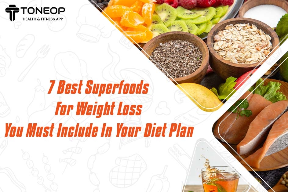 7 Best Superfoods For Weight Loss You Must Include In Your Diet Plan