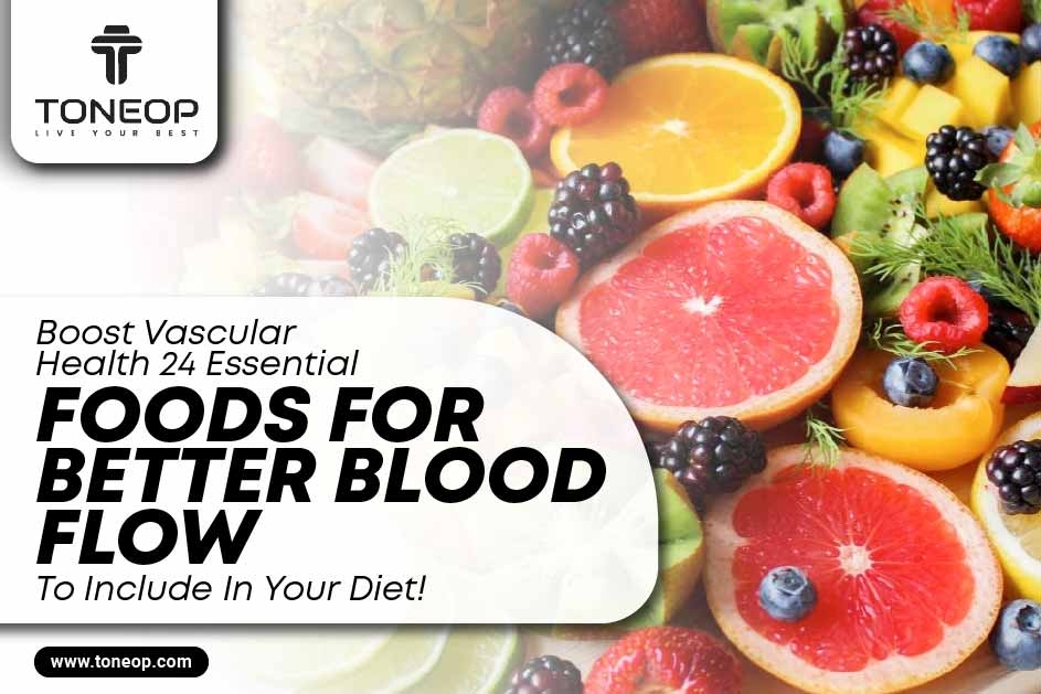 Boost Vascular Health: 24 Essential Foods For Better Blood Flow! 