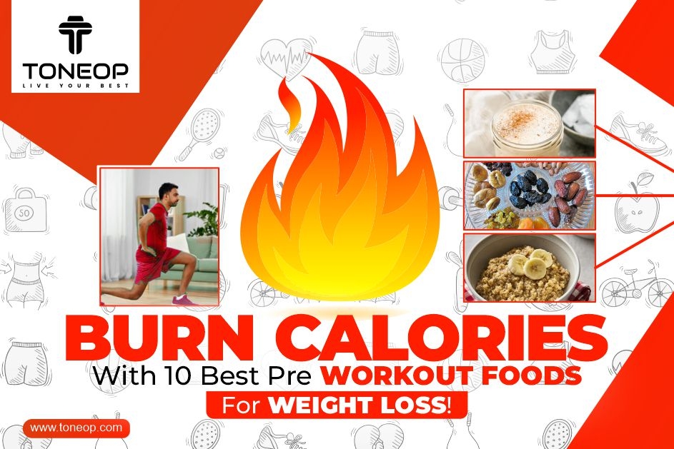 Burn Calories With 10 Best Pre Workout Foods For Weight Loss!
