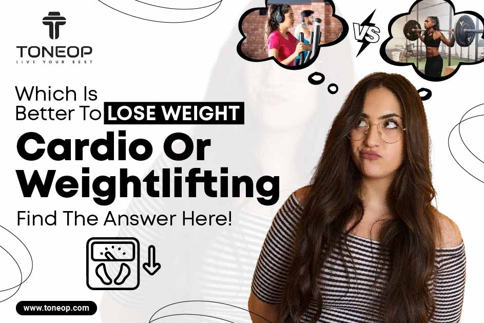 Which Is Better To Lose Weight: Cardio Or Weightlifting? Find The Answer Here!