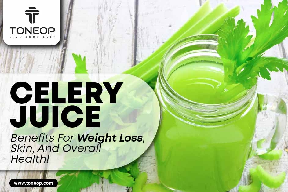 Celery Juice Benefits For Weight Loss, Skin, And Overall Health!