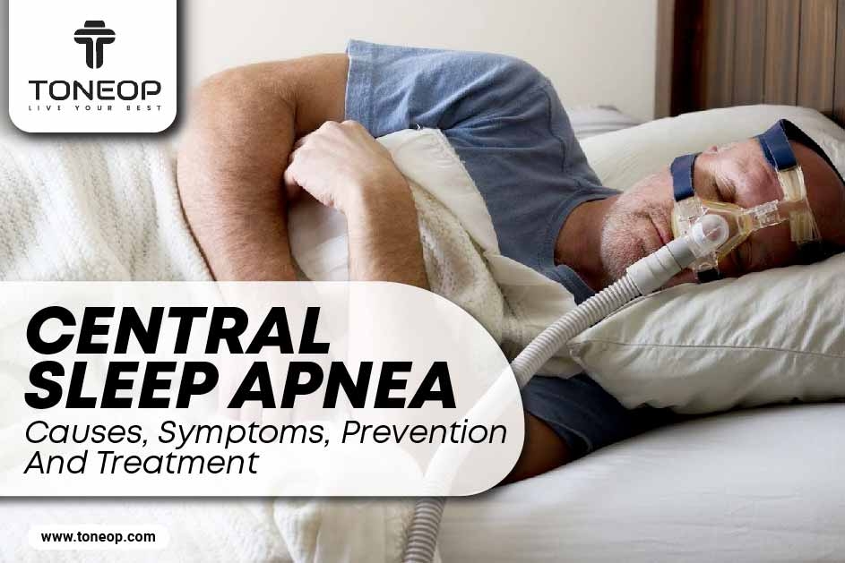 Central Sleep Apnea Causes, Symptoms, Prevention And Treatment 