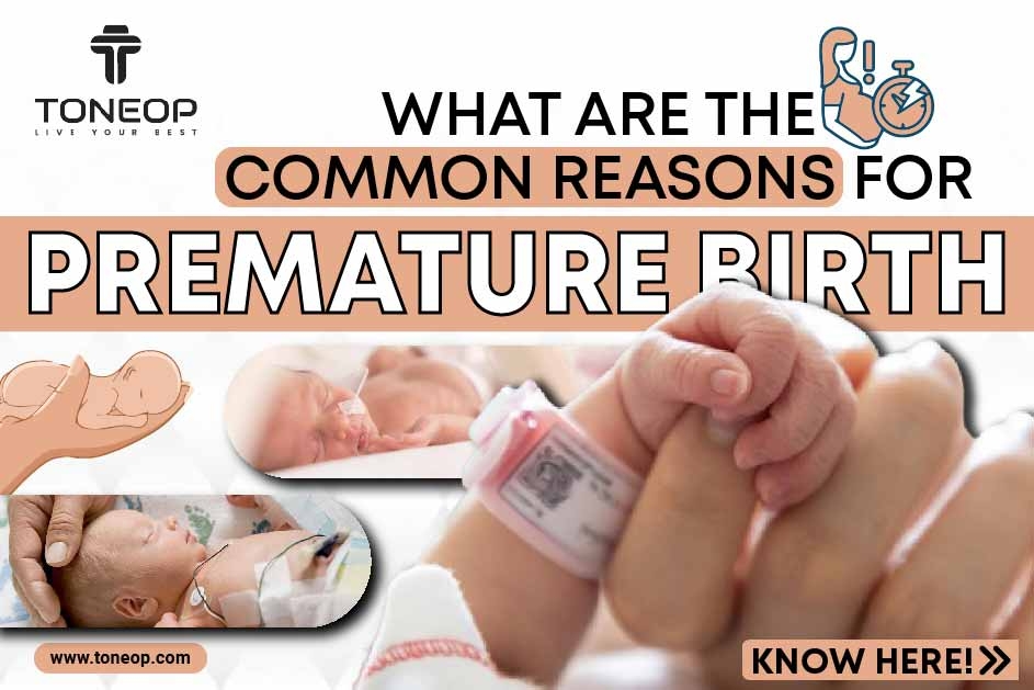 What Are The Common Reasons For Premature Birth? Know Here!