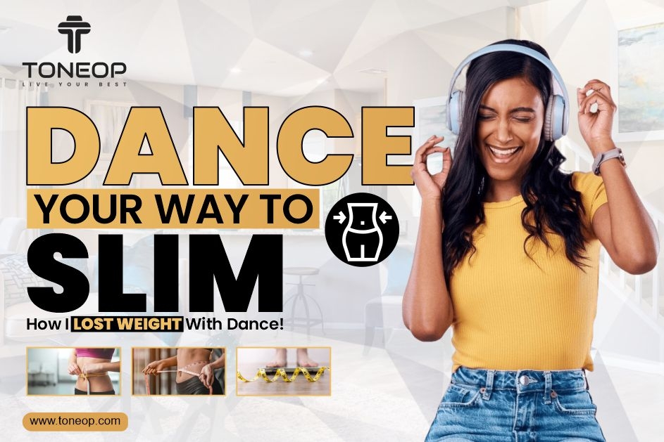Dance Your Way To Slim: How I Lost Weight With Dance!