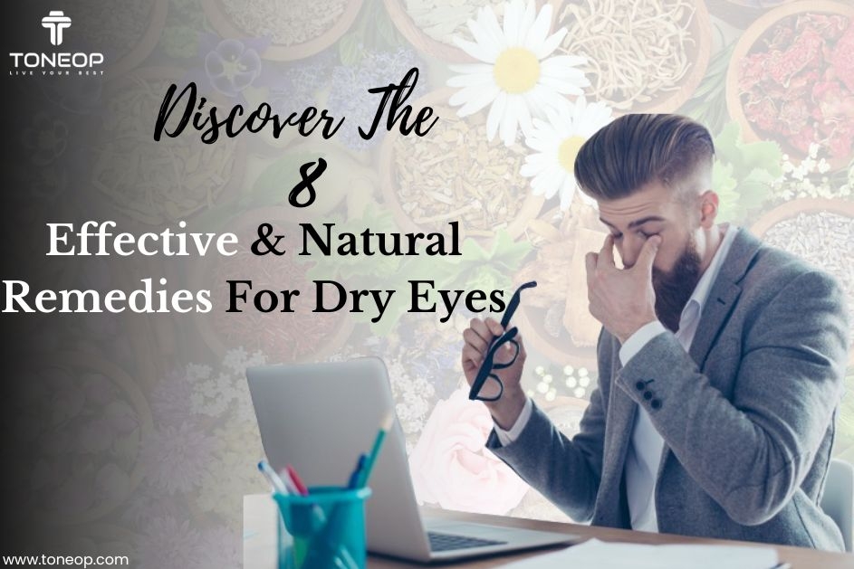 Discover The 8 Effective And Natural Remedies For Dry Eyes