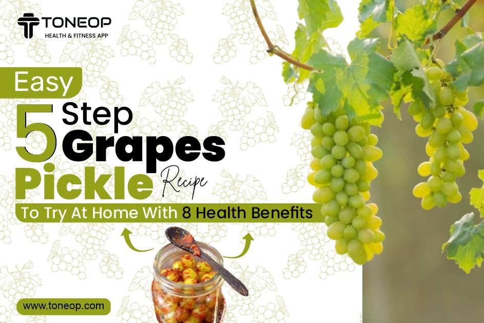 Easy 5-Step Grapes Pickle Recipe To Try At Home With 8 Health Benefits