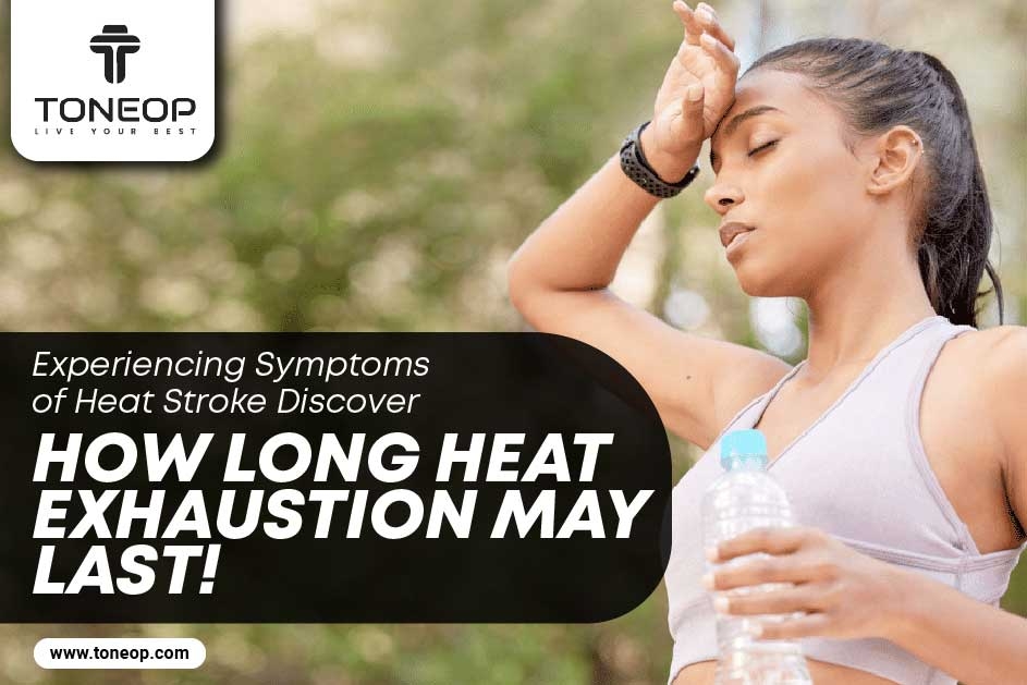 Experiencing Symptoms of Heat Stroke? Discover How Long Heat Exhaustion May Last!