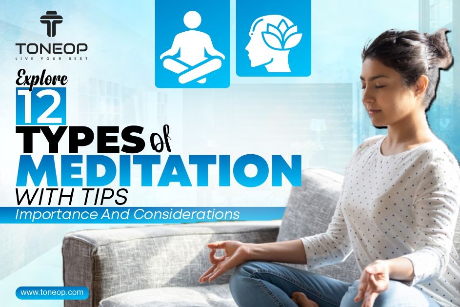 Explore 12 Types Of Meditation With Tips, Importance And Considerations