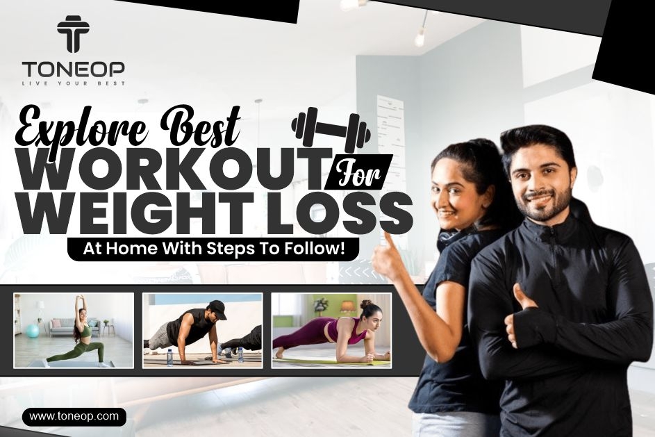 Explore Best Workout For Weight Loss At Home With Steps To Follow!