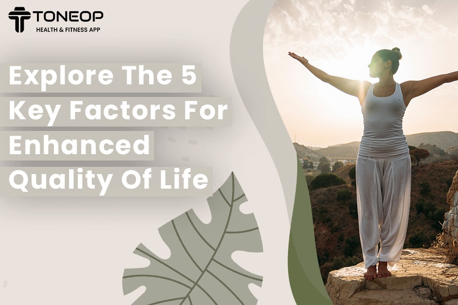 Explore The 5  Key Factors For Enhanced Quality Of Life