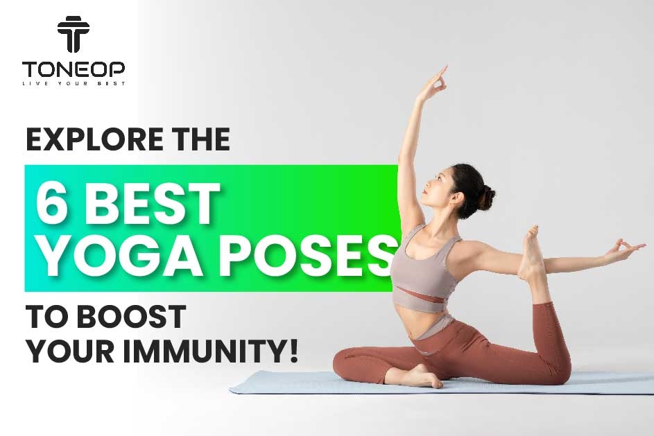 Explore The 6 Best Yoga Poses To Boost Your Immunity!