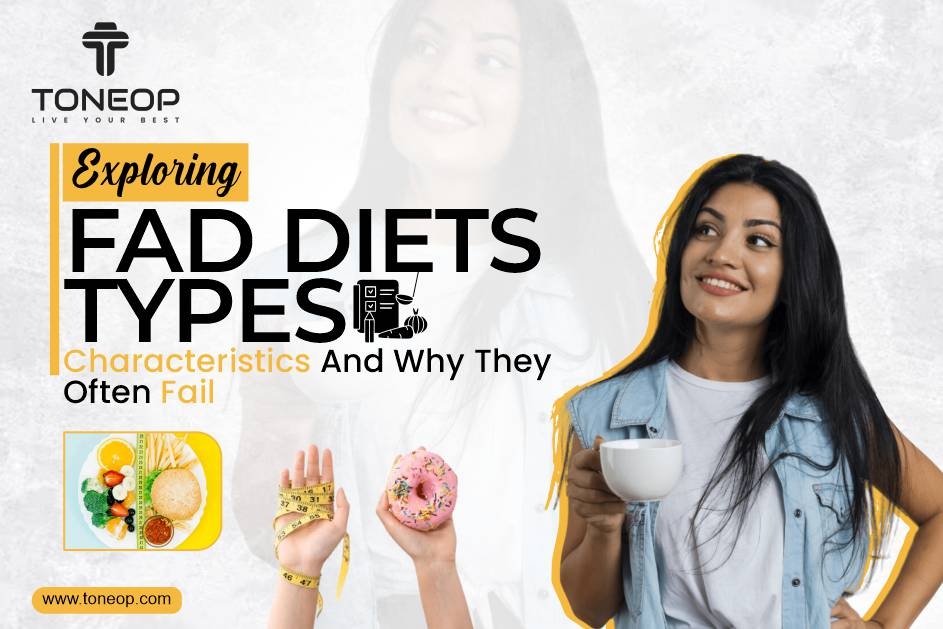 Exploring Fad Diets: Types, Characteristics And Why They Often Fail