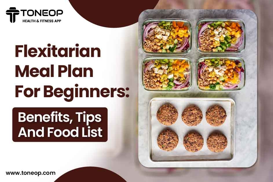 Flexitarian Meal Plan For Beginners: Benefits, Tips And Food List 