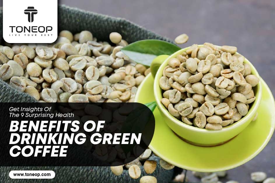 9 Surprising Health Benefits of Drinking Green Coffee