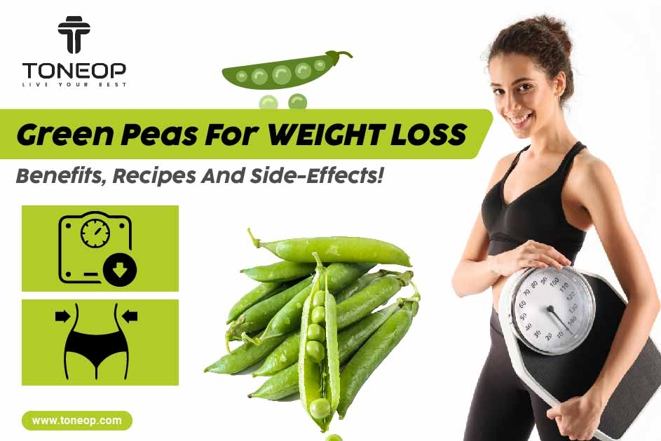 Green Peas For Weight Loss: Benefits, Recipes And Side-Effects!