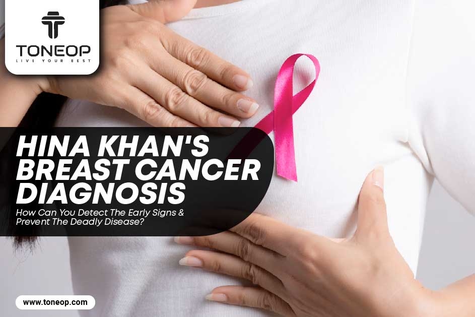 Hina Khan Breast Cancer Diagnoses: How Can You Detect The Early Signs And Prevent The Deadly Disease?