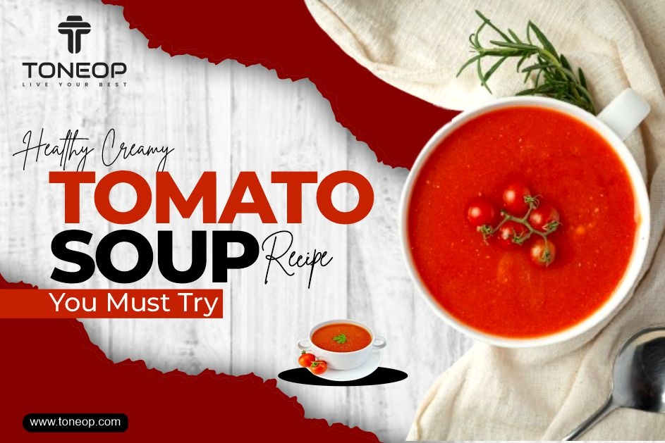  Healthy Creamy Tomato Soup Recipe You Must Try