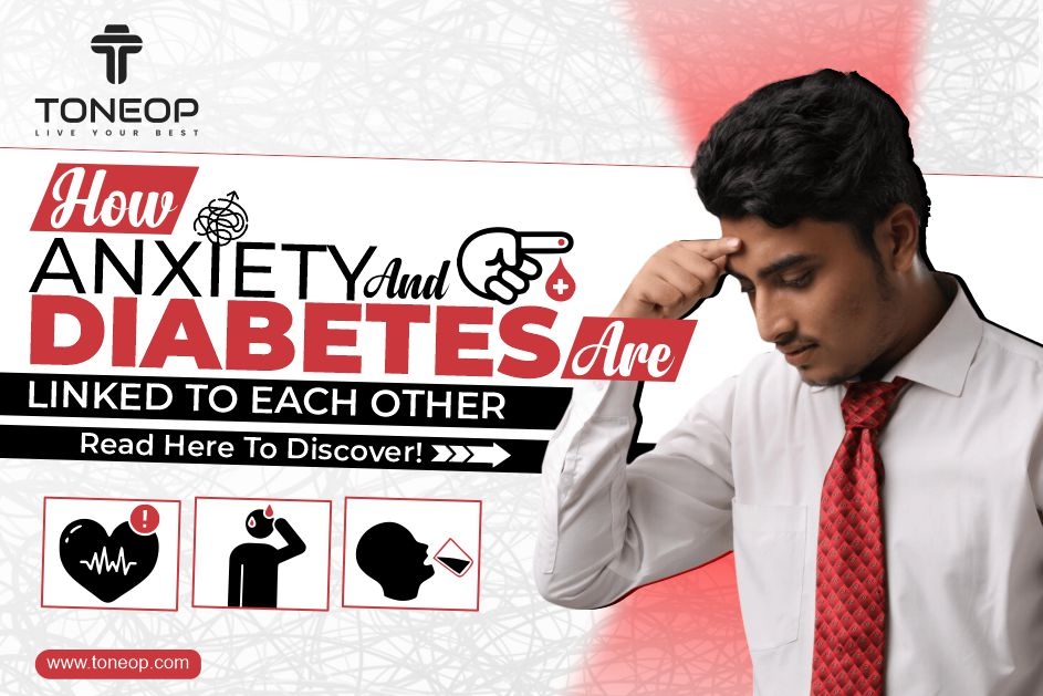 How Anxiety And Diabetes Are Linked To Each Other? Read Here To Discover!
