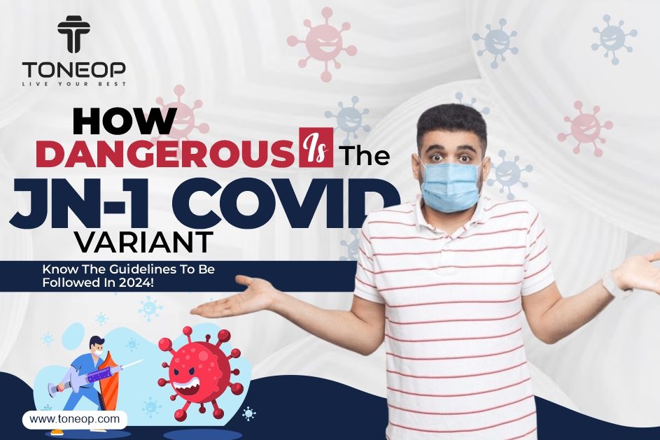 How Dangerous Is The JN1 COVID Variant? Know The Guidelines To Be Followed In 2024!