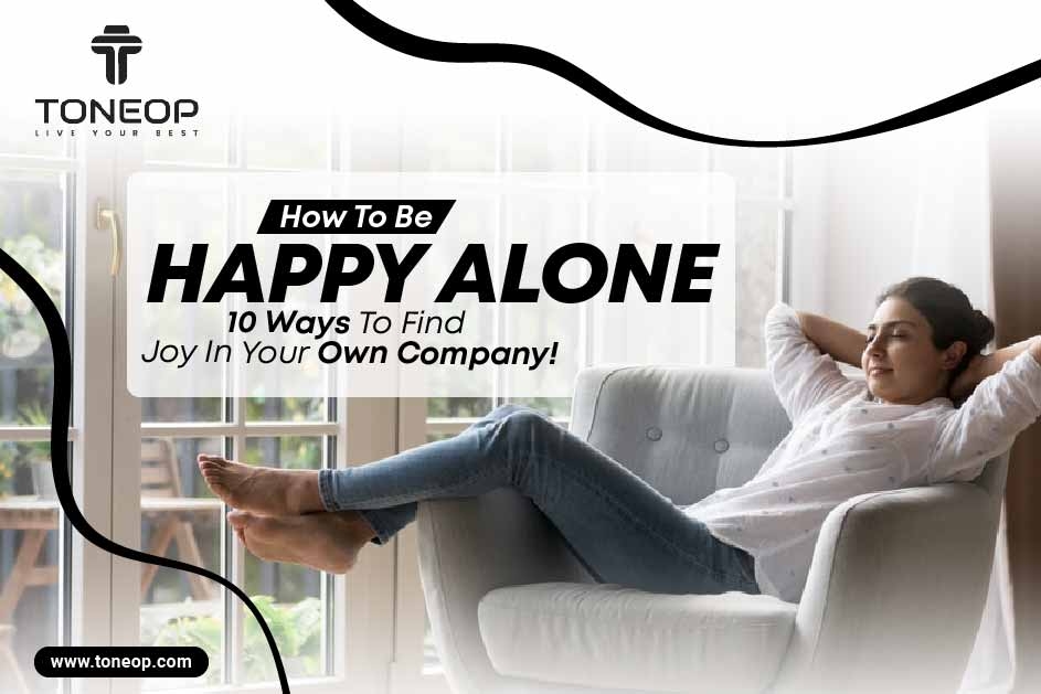 10 Ways of Being Happy Alone in Yourself
