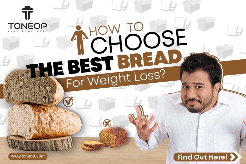 How To Choose The Best Bread For Weight Loss? Find Out Here!