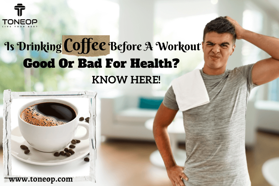 Is Drinking Coffee Before A Workout Good Or Bad For Health? Know Here!