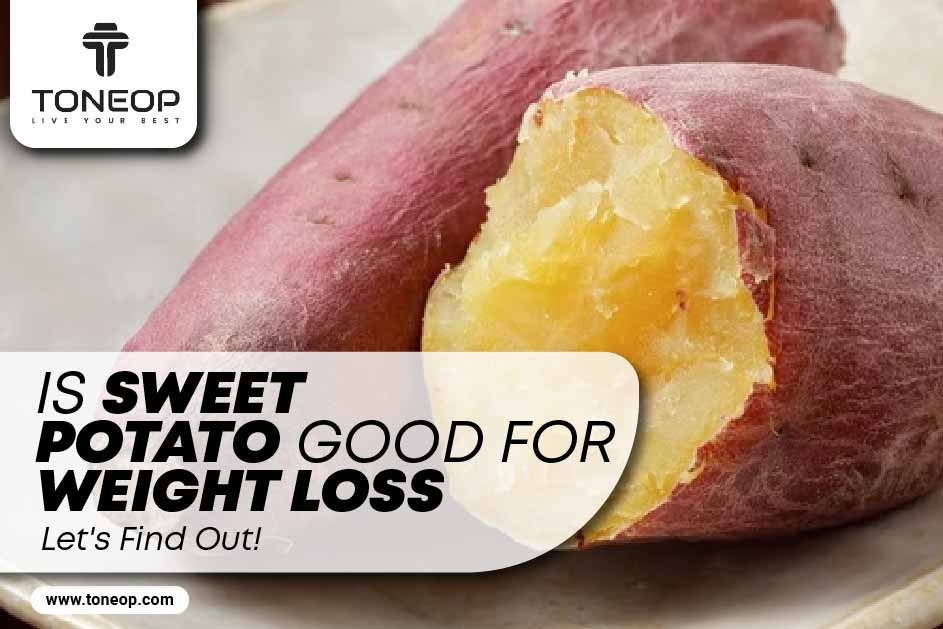 Is Sweet Potato Good For Weight Loss? Let's Find Out! 
