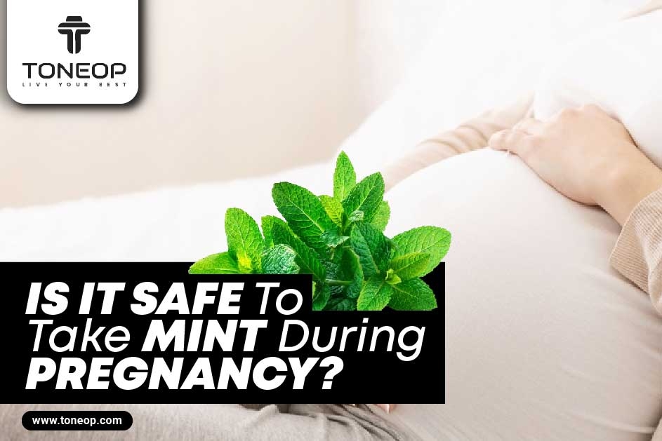 Can I Take Mint During Pregnancy? Know 6 Benefits For Maternal Health!