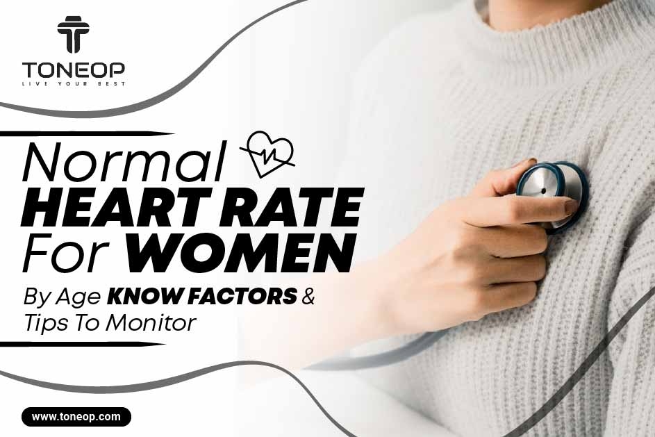 Normal Heart Rate For Women By Age: Know Factors And Tips To Monitor 