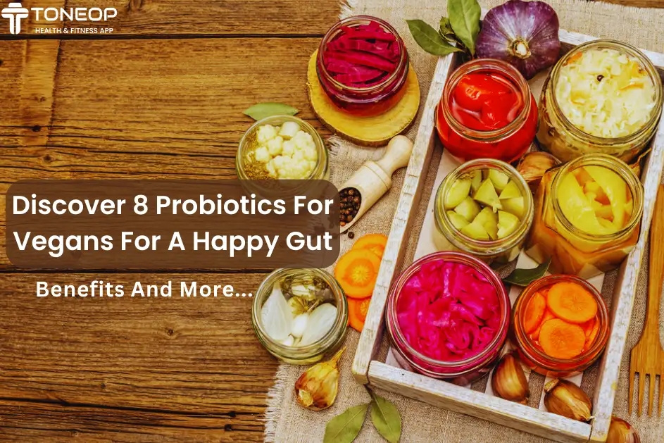 Discover 8 Probiotics For Vegans For A Happy Gut: Benefits And More
