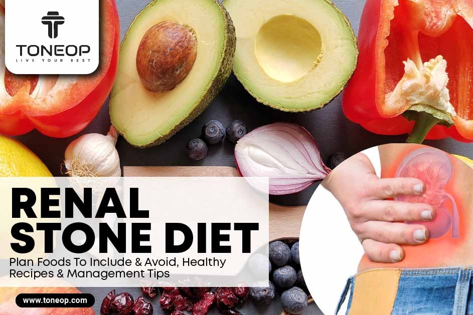 Renal Stone Diet Plan: Foods To Include And Avoid, Healthy Recipes And Management Tips